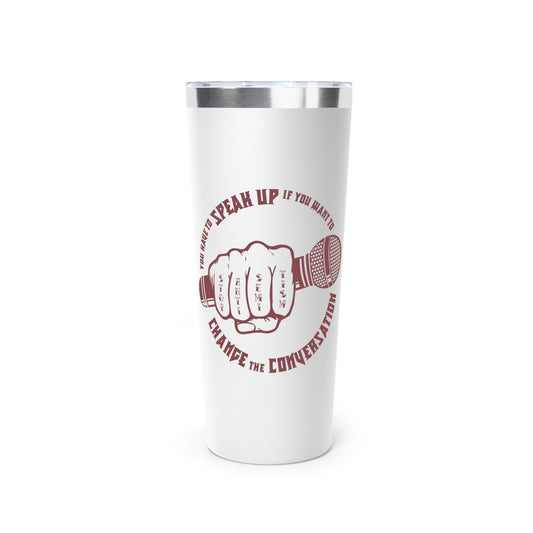 "Change the Conversation" Metal Stainless Steel Insulated Tumbler