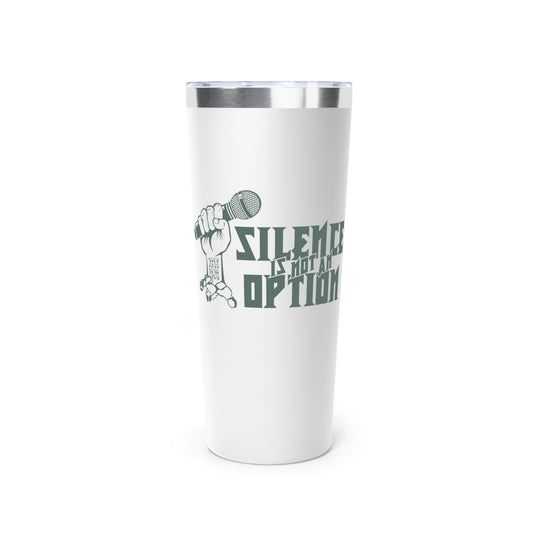 "Silence is Not an Option" Metal Stainless Steel Insulated Tumbler