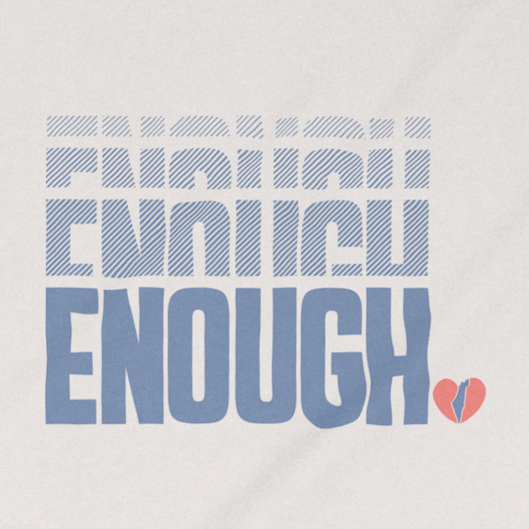 "Enough" Adult Unisex Tee