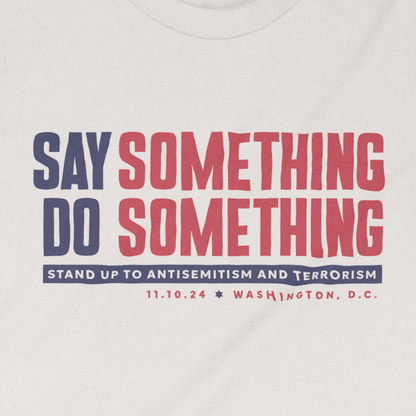 "Say Something Do Something" Adult Unisex Tee