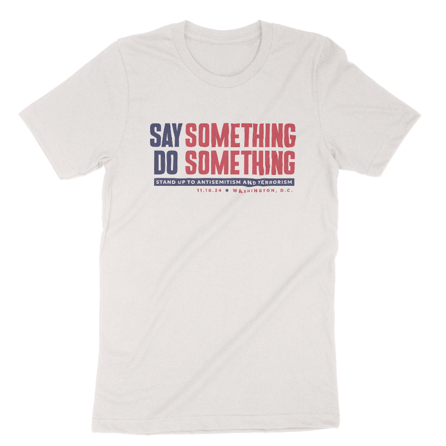 "Say Something Do Something" Adult Unisex Tee