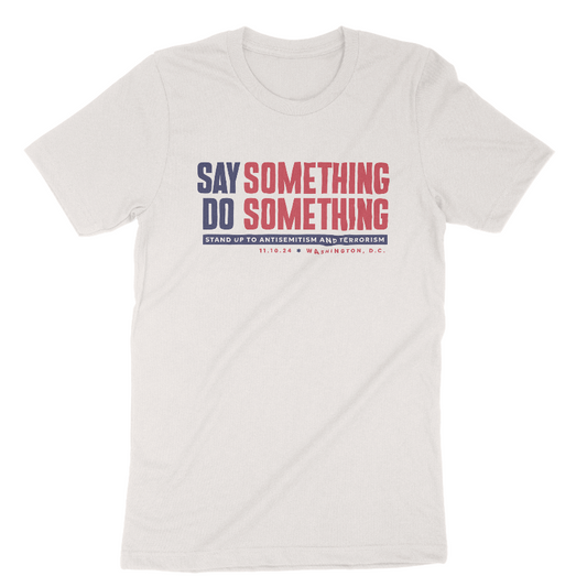 "Say Something Do Something" Adult Unisex Tee